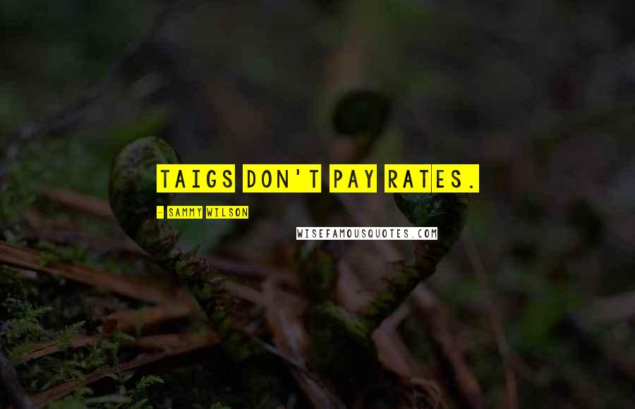 Sammy Wilson Quotes: Taigs don't pay rates.