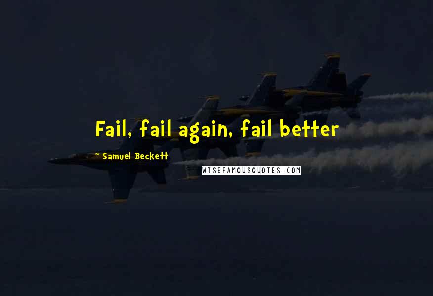 Samuel Beckett Quotes: Fail, fail again, fail better