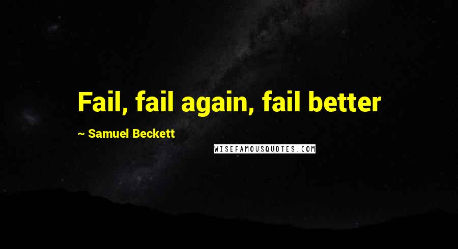 Samuel Beckett Quotes: Fail, fail again, fail better