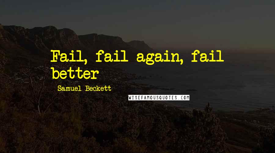 Samuel Beckett Quotes: Fail, fail again, fail better