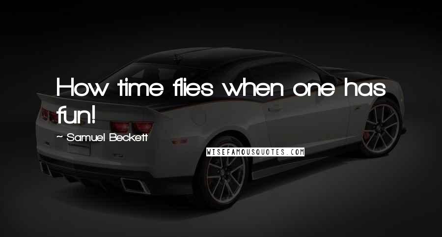 Samuel Beckett Quotes: How time flies when one has fun!