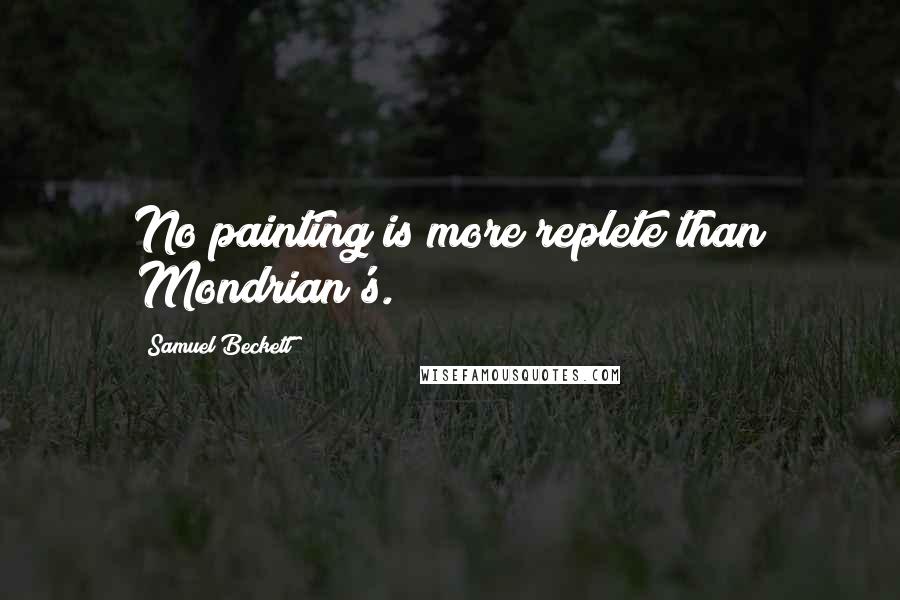 Samuel Beckett Quotes: No painting is more replete than Mondrian's.