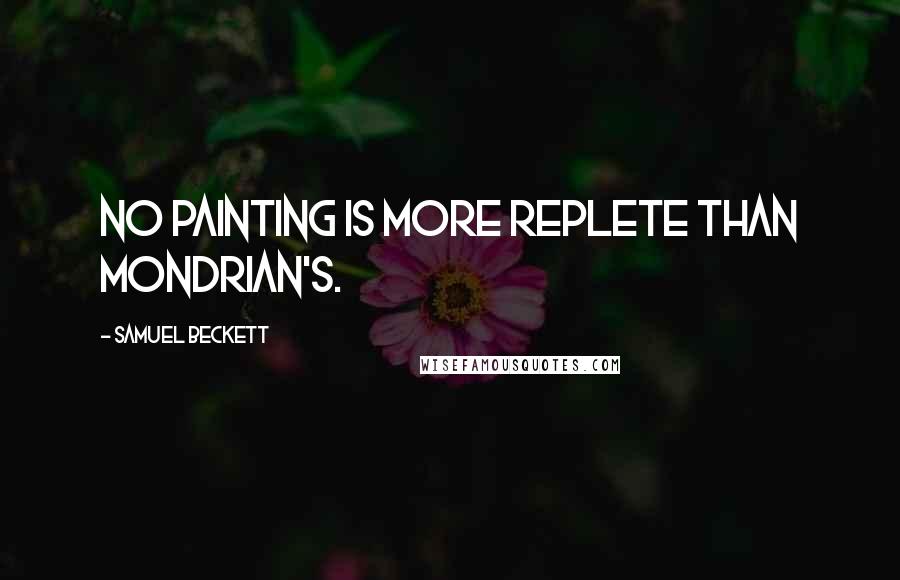 Samuel Beckett Quotes: No painting is more replete than Mondrian's.