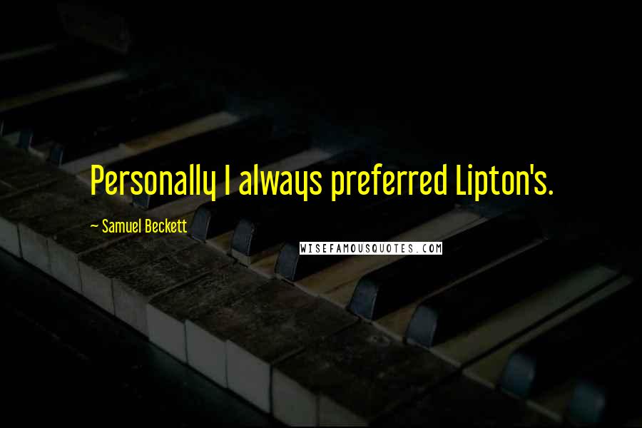 Samuel Beckett Quotes: Personally I always preferred Lipton's.