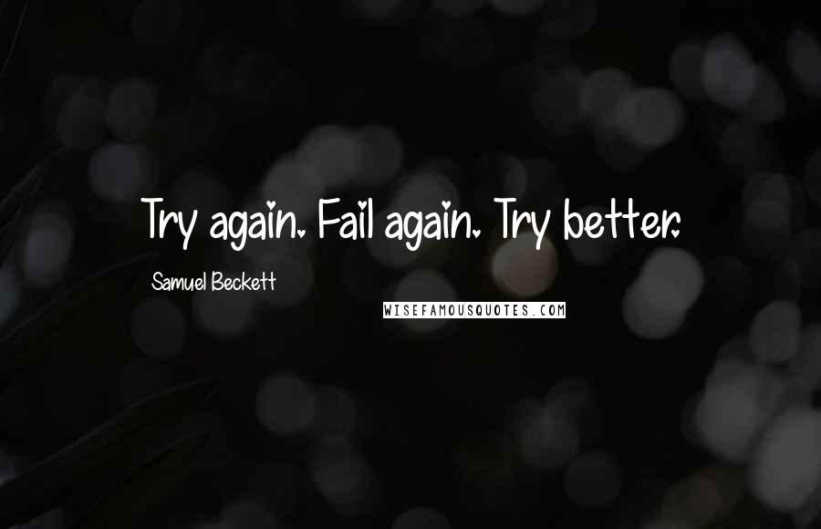 Samuel Beckett Quotes: Try again. Fail again. Try better.