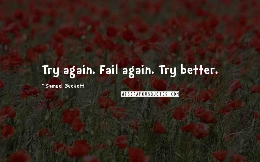 Samuel Beckett Quotes: Try again. Fail again. Try better.