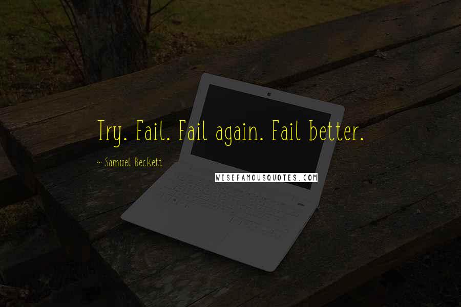 Samuel Beckett Quotes: Try. Fail. Fail again. Fail better.