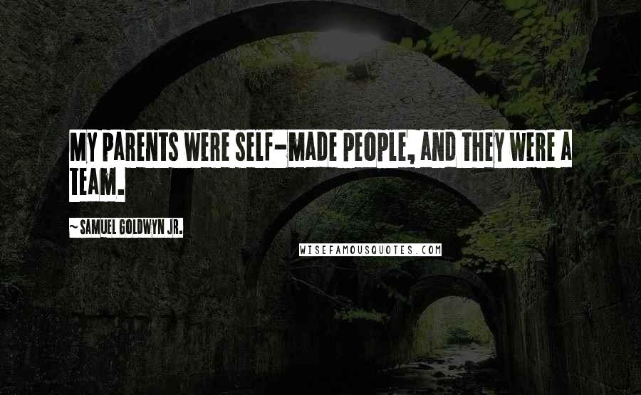 Samuel Goldwyn Jr. Quotes: My parents were self-made people, and they were a team.