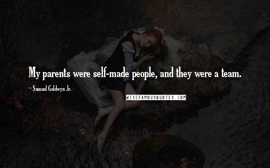 Samuel Goldwyn Jr. Quotes: My parents were self-made people, and they were a team.
