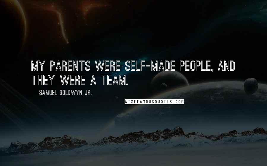 Samuel Goldwyn Jr. Quotes: My parents were self-made people, and they were a team.
