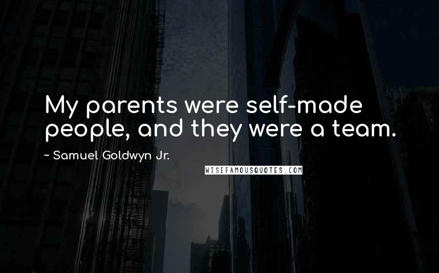 Samuel Goldwyn Jr. Quotes: My parents were self-made people, and they were a team.