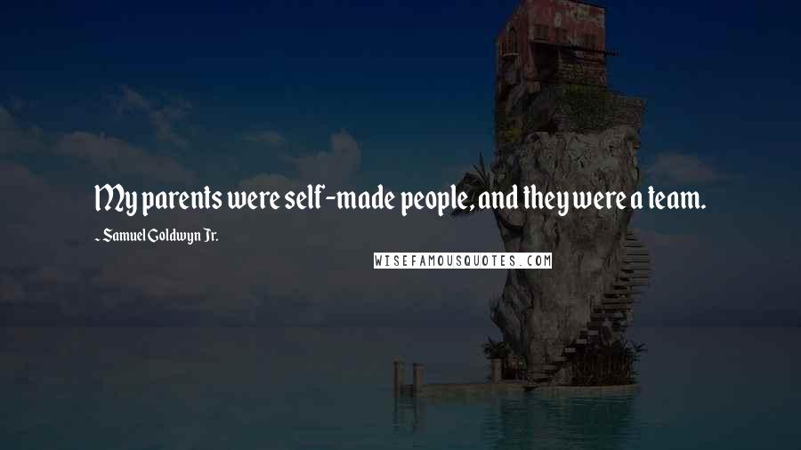Samuel Goldwyn Jr. Quotes: My parents were self-made people, and they were a team.