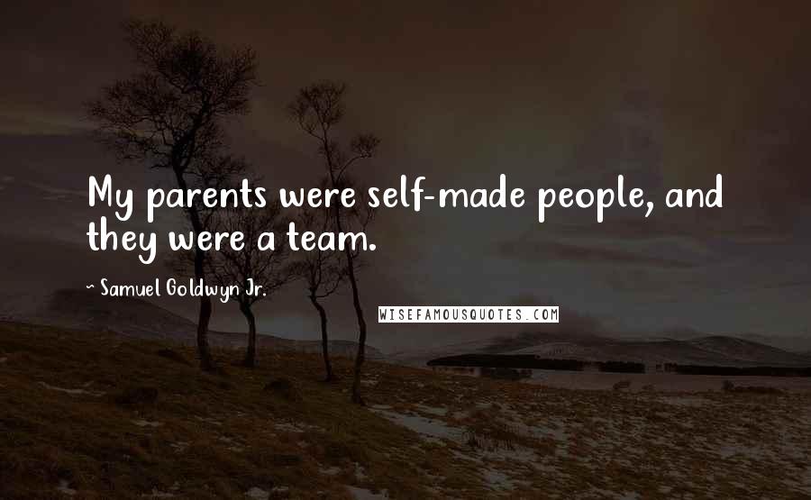 Samuel Goldwyn Jr. Quotes: My parents were self-made people, and they were a team.