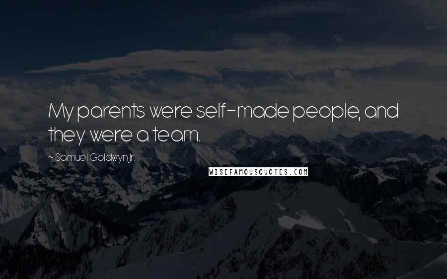 Samuel Goldwyn Jr. Quotes: My parents were self-made people, and they were a team.