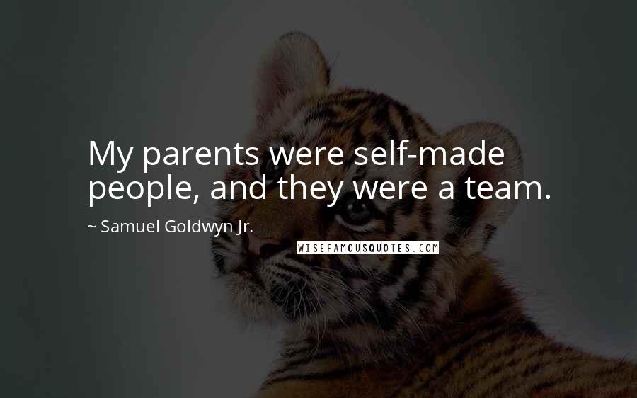 Samuel Goldwyn Jr. Quotes: My parents were self-made people, and they were a team.