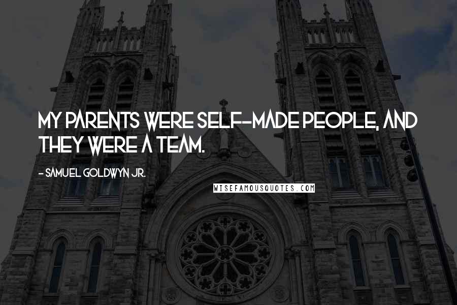 Samuel Goldwyn Jr. Quotes: My parents were self-made people, and they were a team.