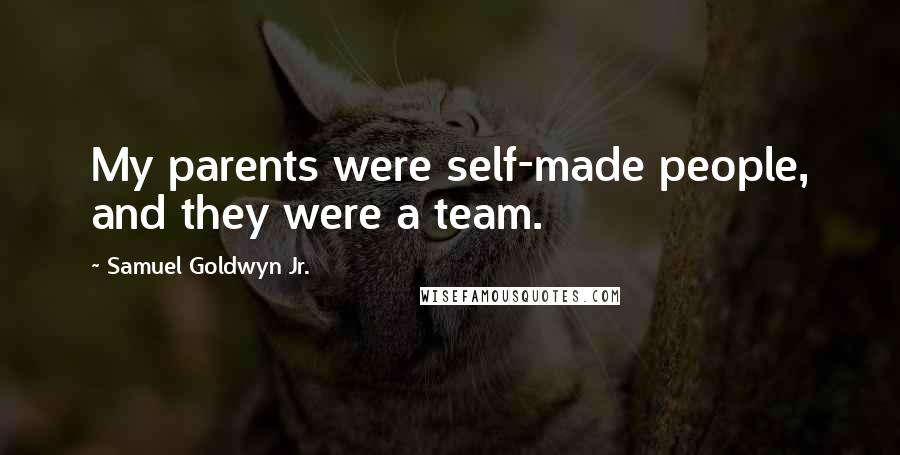Samuel Goldwyn Jr. Quotes: My parents were self-made people, and they were a team.