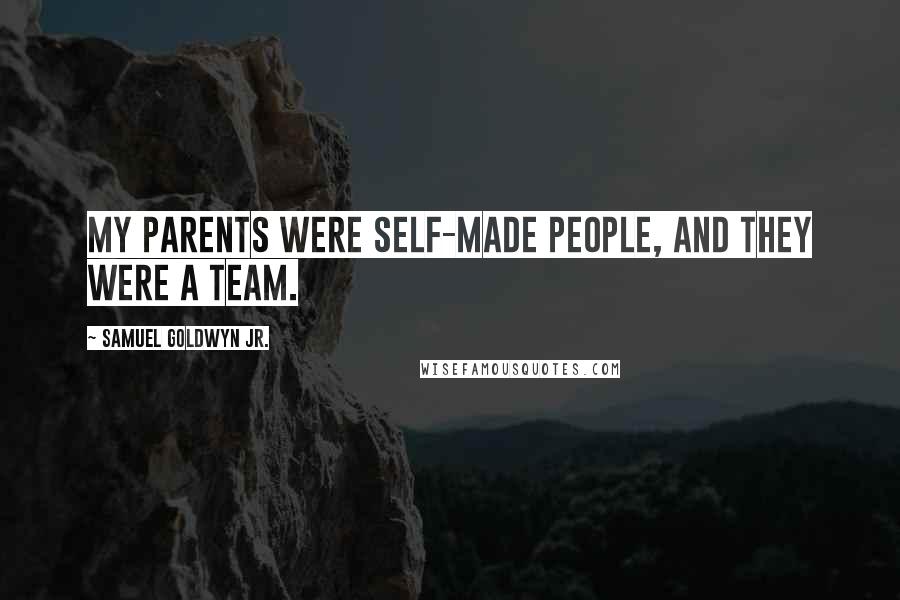 Samuel Goldwyn Jr. Quotes: My parents were self-made people, and they were a team.