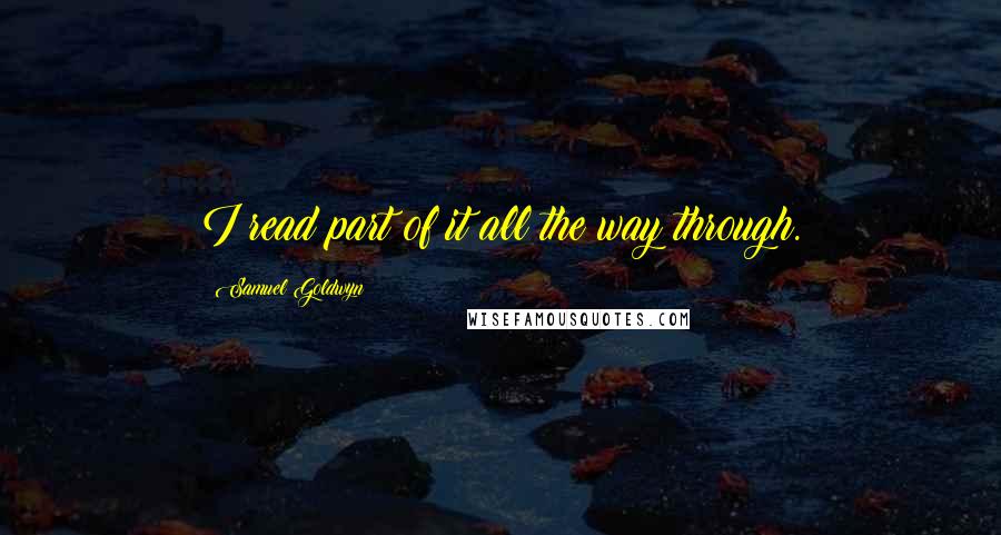 Samuel Goldwyn Quotes: I read part of it all the way through.