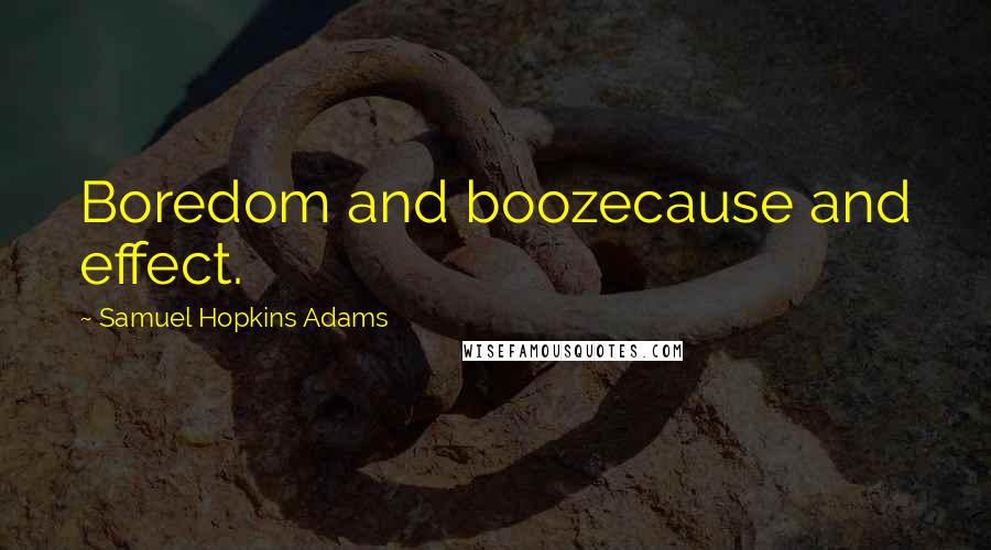 Samuel Hopkins Adams Quotes: Boredom and boozecause and effect.