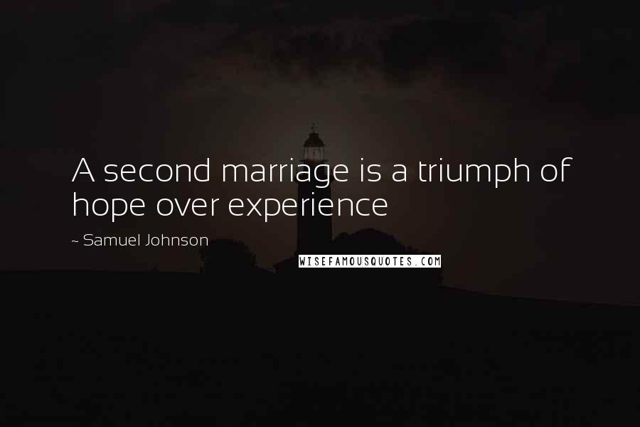 Samuel Johnson Quotes: A second marriage is a triumph of hope over experience