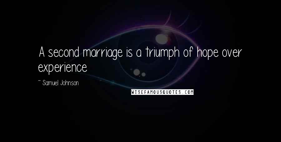 Samuel Johnson Quotes: A second marriage is a triumph of hope over experience