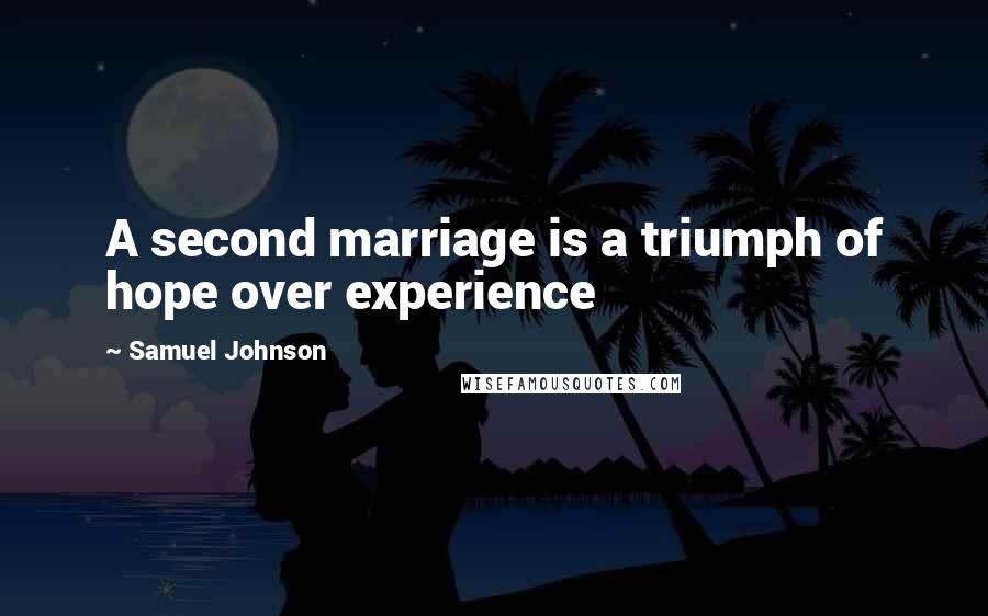 Samuel Johnson Quotes: A second marriage is a triumph of hope over experience