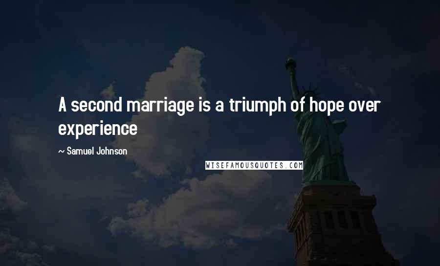 Samuel Johnson Quotes: A second marriage is a triumph of hope over experience