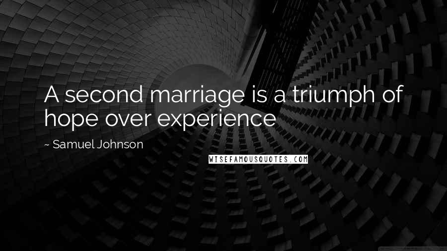 Samuel Johnson Quotes: A second marriage is a triumph of hope over experience