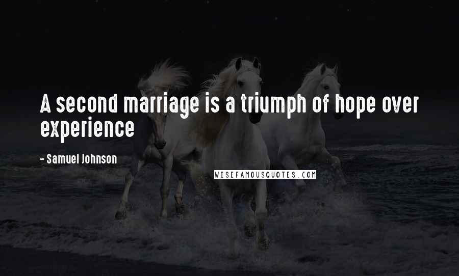 Samuel Johnson Quotes: A second marriage is a triumph of hope over experience