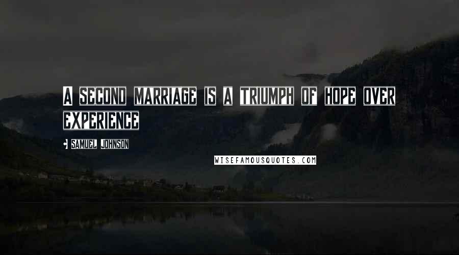 Samuel Johnson Quotes: A second marriage is a triumph of hope over experience