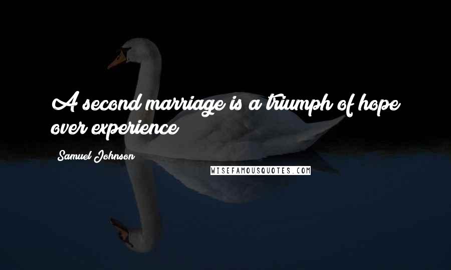 Samuel Johnson Quotes: A second marriage is a triumph of hope over experience