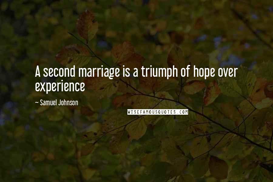 Samuel Johnson Quotes: A second marriage is a triumph of hope over experience