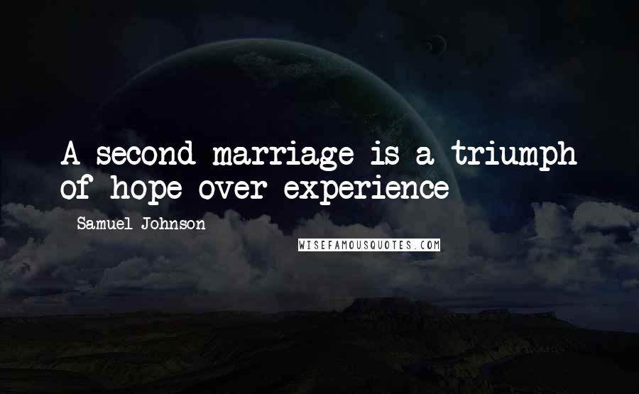 Samuel Johnson Quotes: A second marriage is a triumph of hope over experience