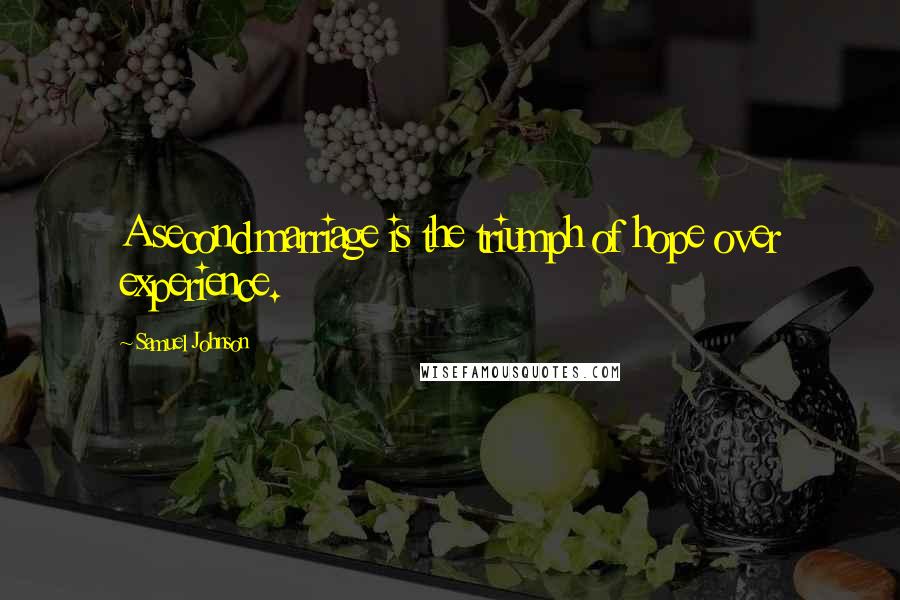 Samuel Johnson Quotes: A second marriage is the triumph of hope over experience.
