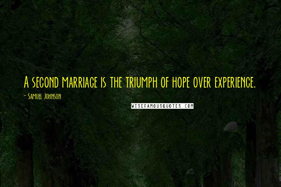Samuel Johnson Quotes: A second marriage is the triumph of hope over experience.