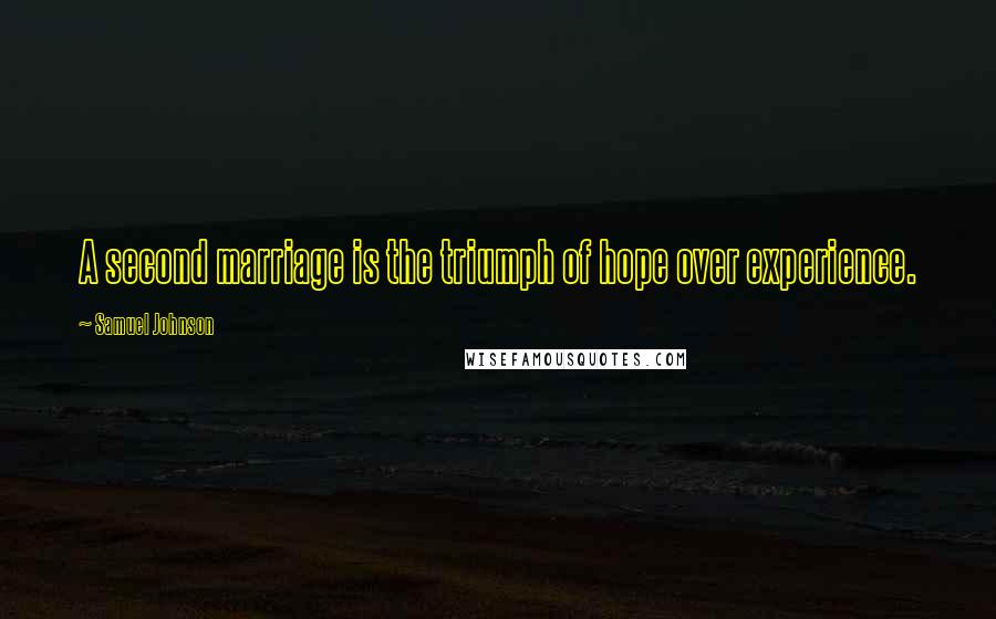 Samuel Johnson Quotes: A second marriage is the triumph of hope over experience.