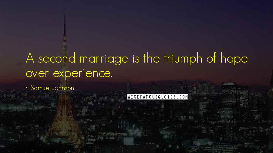 Samuel Johnson Quotes: A second marriage is the triumph of hope over experience.