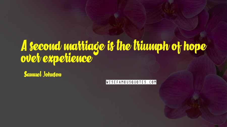 Samuel Johnson Quotes: A second marriage is the triumph of hope over experience.
