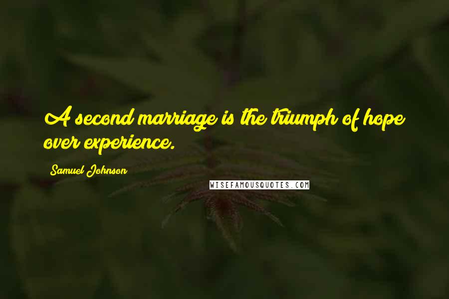 Samuel Johnson Quotes: A second marriage is the triumph of hope over experience.