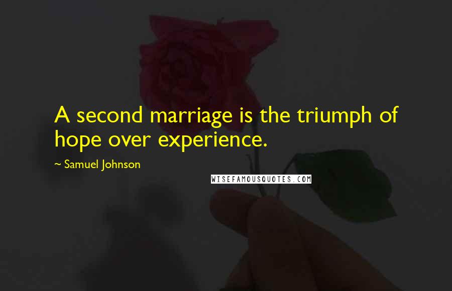 Samuel Johnson Quotes: A second marriage is the triumph of hope over experience.