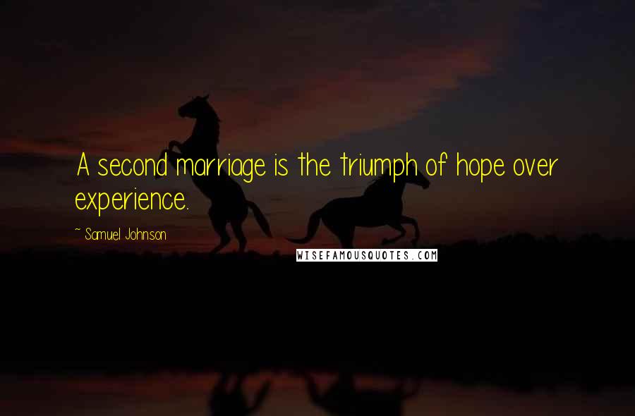 Samuel Johnson Quotes: A second marriage is the triumph of hope over experience.