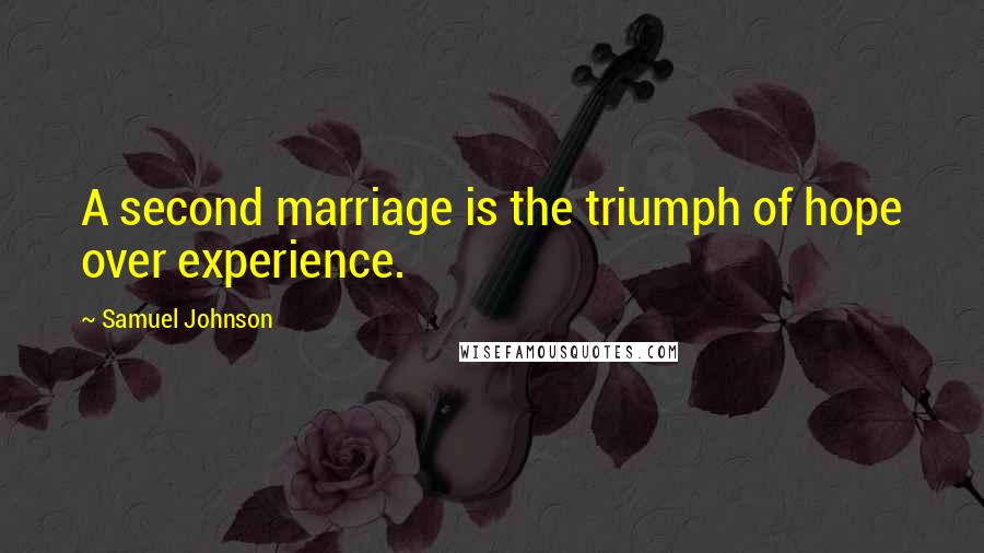 Samuel Johnson Quotes: A second marriage is the triumph of hope over experience.