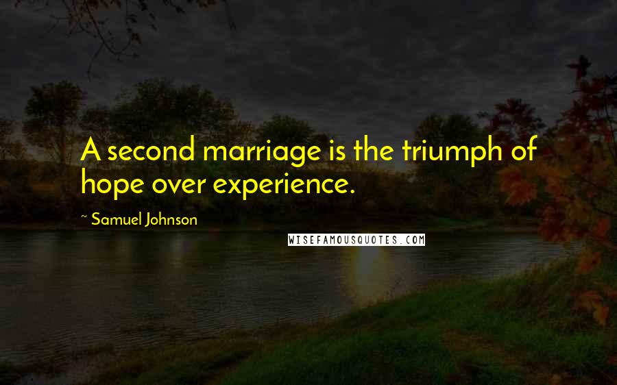 Samuel Johnson Quotes: A second marriage is the triumph of hope over experience.