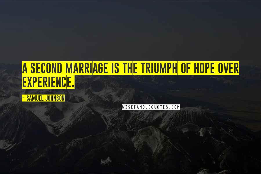 Samuel Johnson Quotes: A second marriage is the triumph of hope over experience.