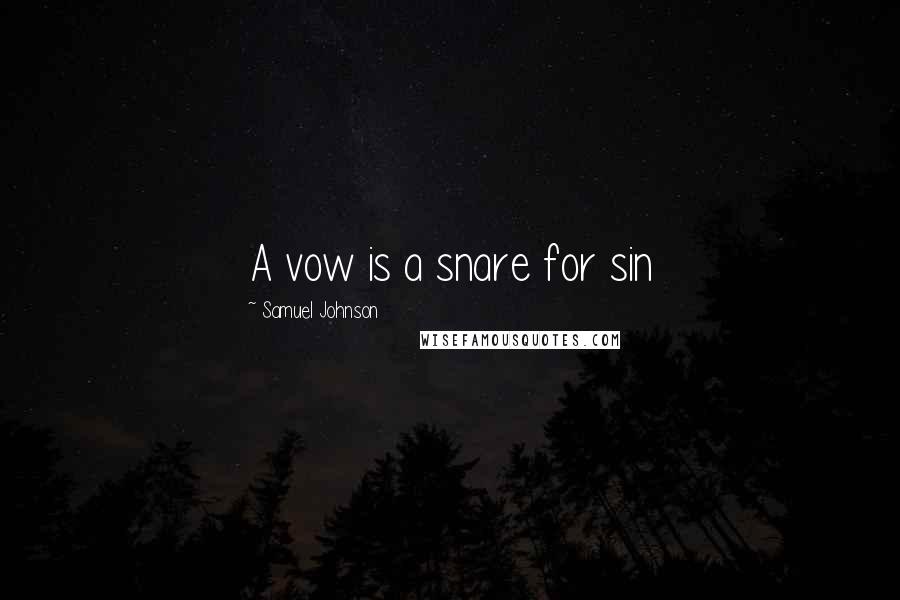 Samuel Johnson Quotes: A vow is a snare for sin