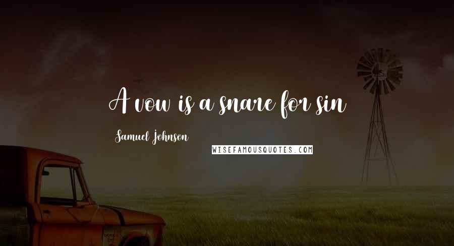 Samuel Johnson Quotes: A vow is a snare for sin