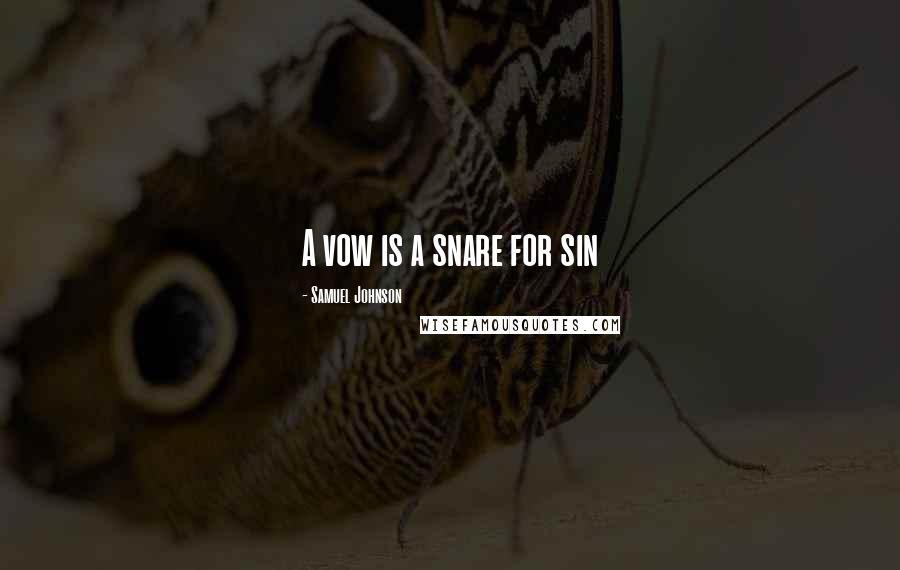 Samuel Johnson Quotes: A vow is a snare for sin