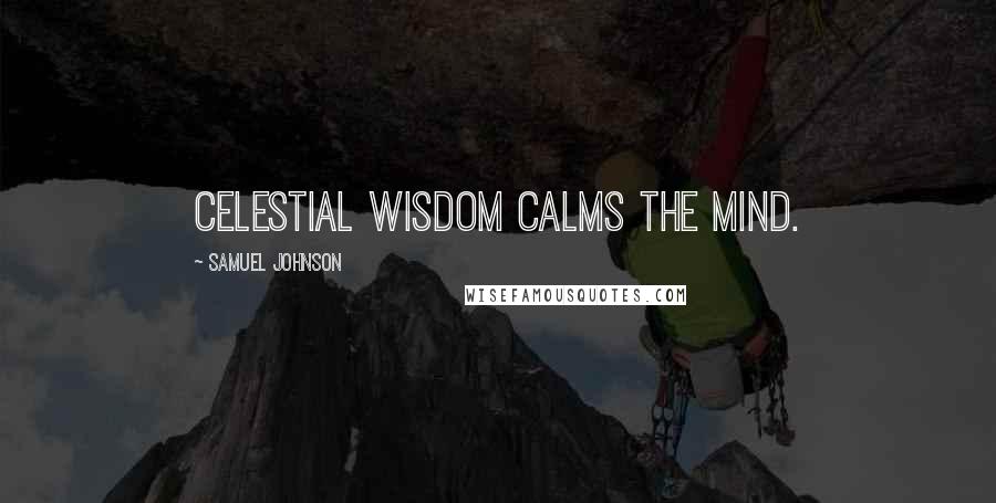 Samuel Johnson Quotes: Celestial wisdom calms the mind.