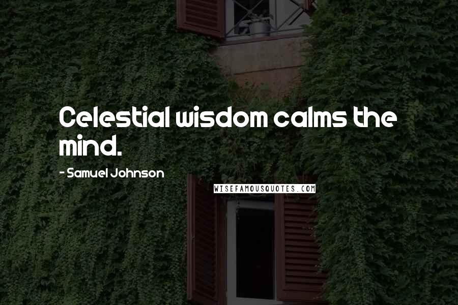 Samuel Johnson Quotes: Celestial wisdom calms the mind.